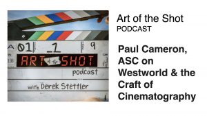 art of the shot podcast westworld paul cameron