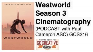go creative podcast westworld paul cameron